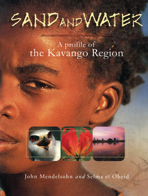 Sand and Water: a profile of the Kavango Region by John Mendelsohn and Selma el Obeid